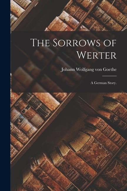 The Sorrows of Werter: A German Story.