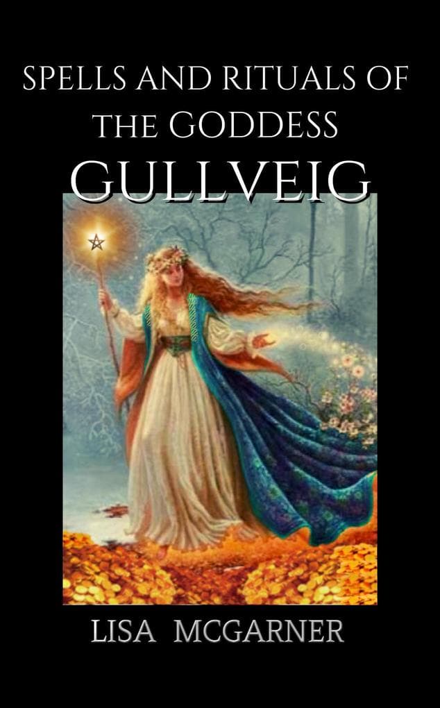 Spells and Rituals of the Goddess Gullveig
