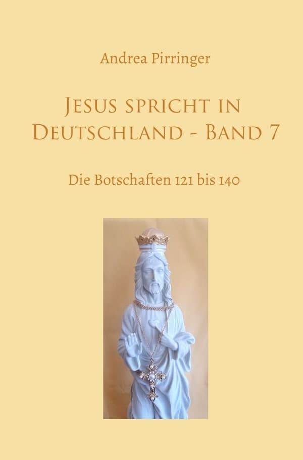 Jesus spricht in Deutschland - Band 7: Die Botschaften 121 bis 140