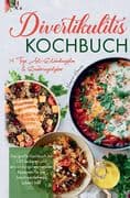 Divertikulitis Kochbuch - Das große Kochbuch mit 150 leckeren und entzündungshemmenden Rezepten für