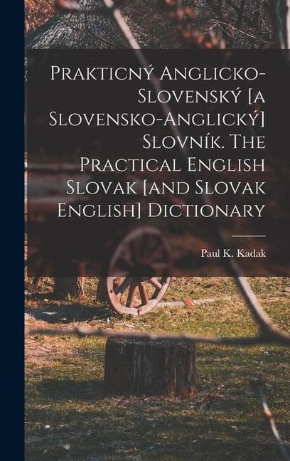 Prakticný anglicko-slovenský [a slovensko-anglický] slovník. The practical English Slovak [and Slovak English] dictionary