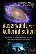 AUSERWÄHLT VON AUSSERIRDISCHEN: Mein Leben in der streng geheimen Welt von UFOs, Think Tanks und nor