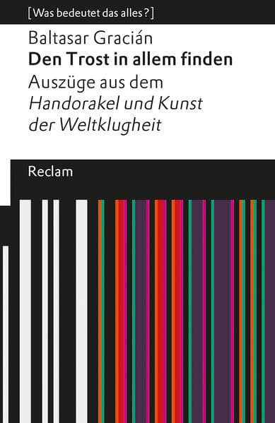Den Trost in allem finden. Auszüge aus dem »Handorakel und Kunst der Weltklugheit«. [Was bedeutet da