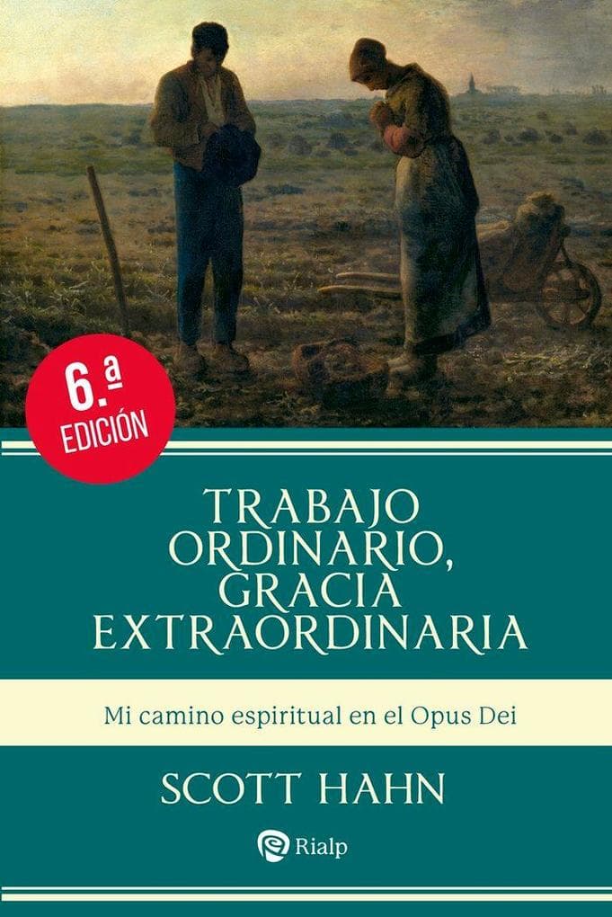 Trabajo ordinario, gracia extraordinaria: Mi camino espiritual en el Opus Dei