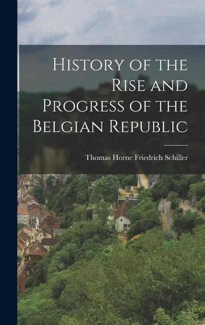 History of the Rise and Progress of the Belgian Republic