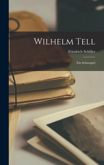 Wilhelm Tell: Ein Schauspiel