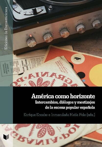 América como horizonte : intercambios, diálogos y mestizajes de la escena popular española