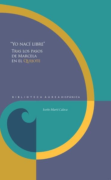 "Yo nací libre" : Tras los pasos de Marcela en el Quijote
