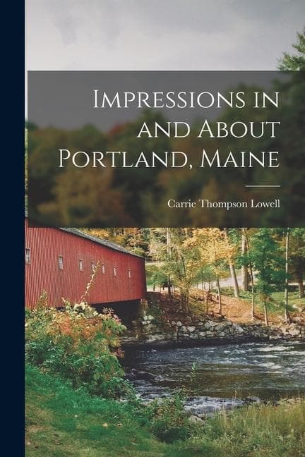 Impressions in and About Portland, Maine
