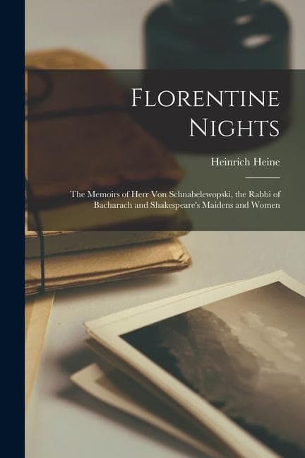 Florentine Nights: The Memoirs of Herr Von Schnabelewopski, the Rabbi of Bacharach and Shakespeare's Maidens and Women