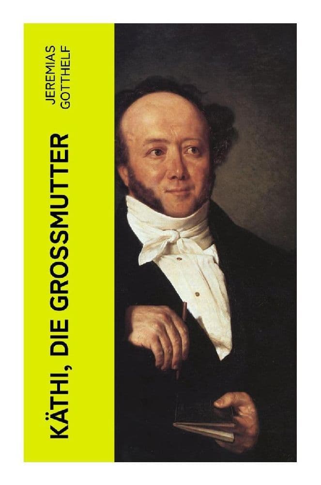 Käthi, die Grossmutter: Alter, Armut und christliche Verantwortung in der Berner Bauernwelt des 19. Jahrhunderts
