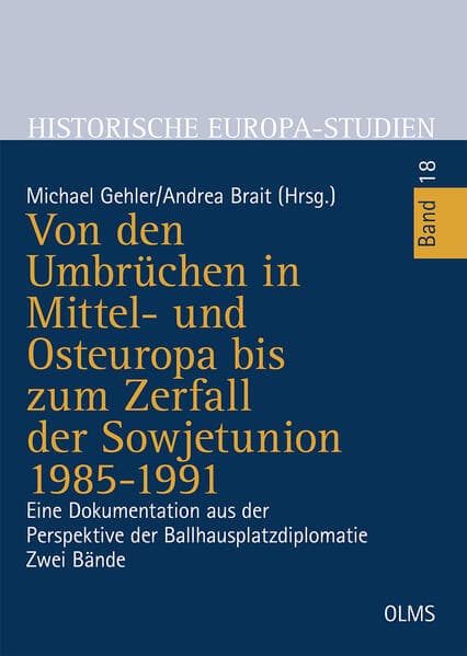 Von den Umbrüchen in Mittel- und Osteuropa bis zum Zerfall der Sowjetunion 1985-1991: Eine Dokumentation aus der Perspektive der Ballhausplatzdiplomatie. 2 Bände.