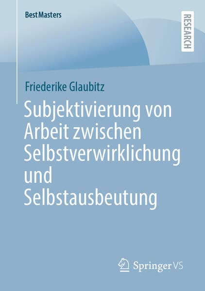 Subjektivierung von Arbeit zwischen Selbstverwirklichung und Selbstausbeutung