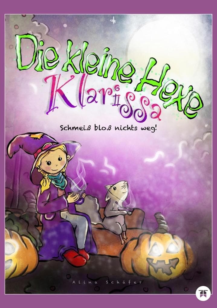 Die kleine Hexe Klarissa: Schmeiß bloß nichts weg! Bilderbuch mit einer tollen Geschichte, Kürbisrezepten, Schnitzvorlagen, Bilder zum Ausmalen und Basteln