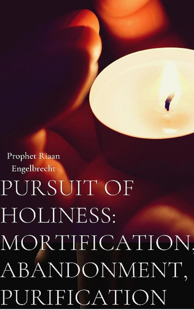 Pursuit of Holiness, Mortification and Abandonment