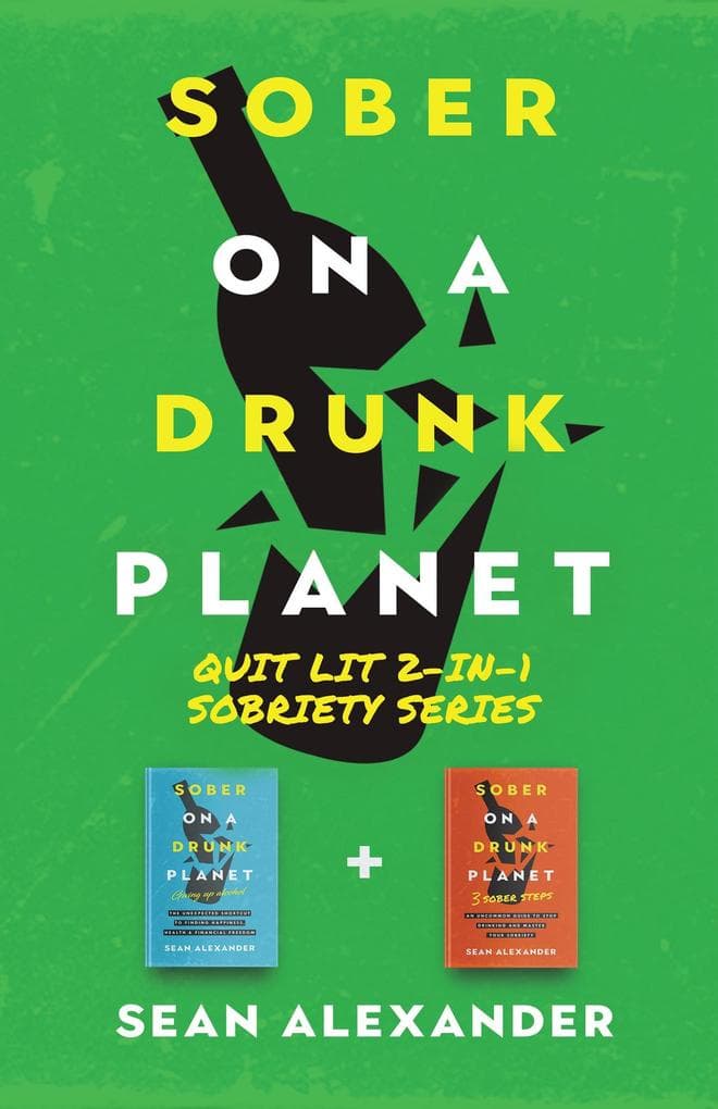 Sober On A Drunk Planet: Quit Lit 2-In-1 Sobriety Series: An Uncommon Alcohol Self-Help Guide For Sober Curious Through To Alcohol Addiction Recovery (2 In 1 Series - Giving Up Alcohol, #1)