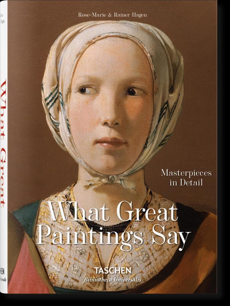 What Great Paintings Say. 100 Masterpieces in Detail
