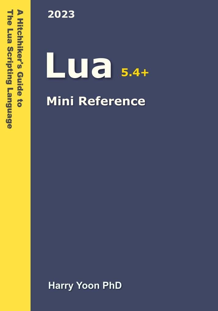 Lua Mini Reference (A Hitchhiker's Guide to the Modern Programming Languages, #12)