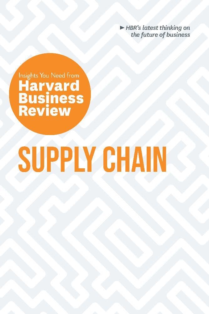 Supply Chain: The Insights You Need from Harvard Business Review