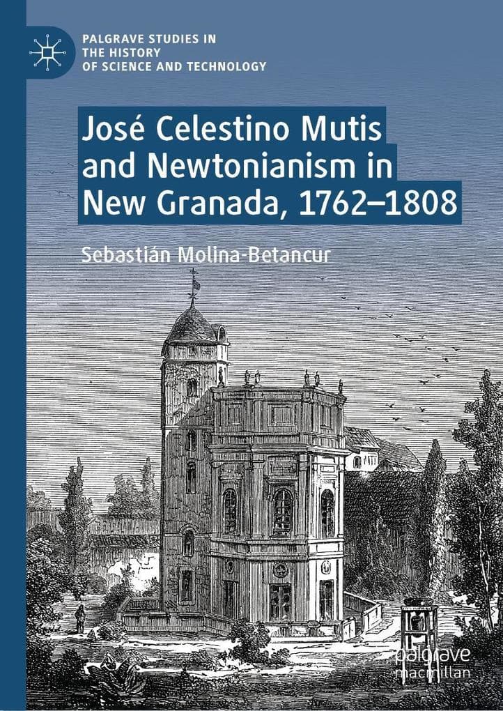 José Celestino Mutis and Newtonianism in New Granada, 1762-1808