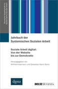 Jahrbuch der Systemischen Sozialen Arbeit. Band 1. Soziale Arbeit digital: Von der Website bis zur D