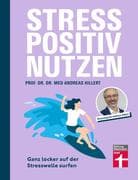 Stress positiv nutzen - positives Mindset aufbauen, besser fühlen mit Entspannungstechniken - Heraus