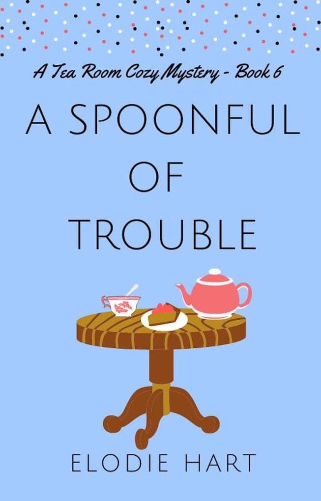 A Spoonful of Trouble (Tea Room Cozy Mysteries, #6)