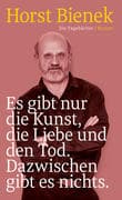 Es gibt nur die Kunst, die Liebe und den Tod. Dazwischen gibt es nichts