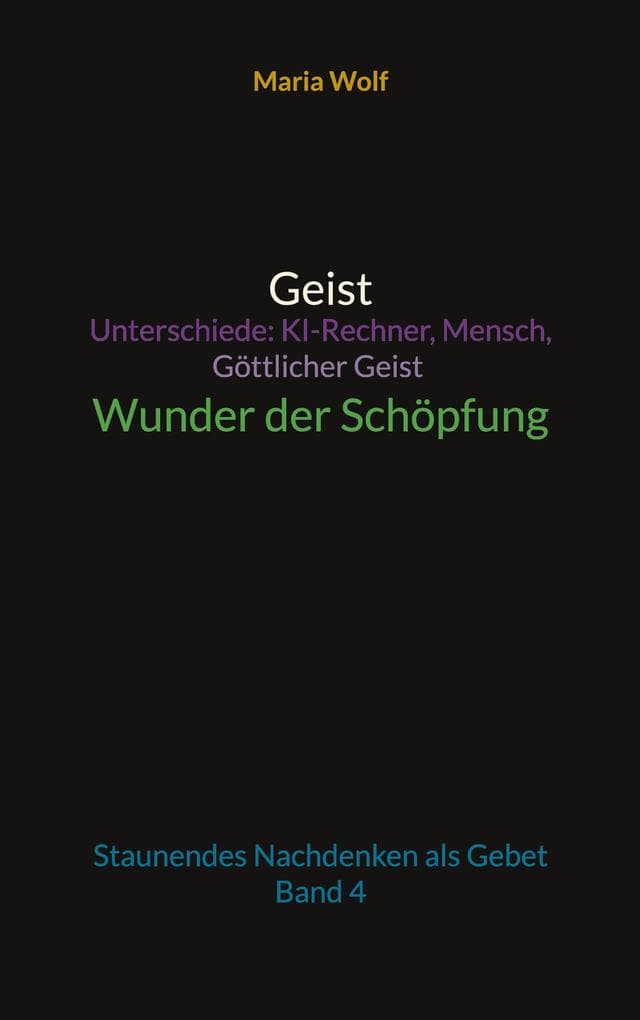 Geist - Unterschiede: KI-Rechner, Mensch, Göttlicher Geist - Wunder der Schöpfung