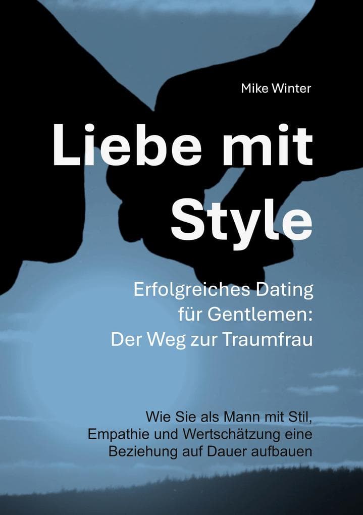 Liebe mit Style - Erfolgreiches Dating für Gentlemen: Der Weg zur Traumfrau