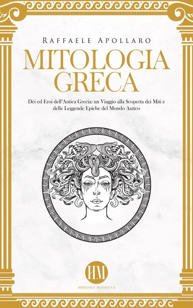 Mitologia Greca: Dèi ed Eroi dell'Antica Grecia. Un viaggio alla scoperta dei miti e delle leggende epiche del mondo antico (Atlante della Mitologia: Miti e Leggende da Tutto il Mondo)