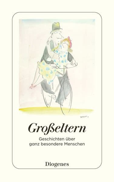 Großeltern: Geschichten über ganz besondere Menschen