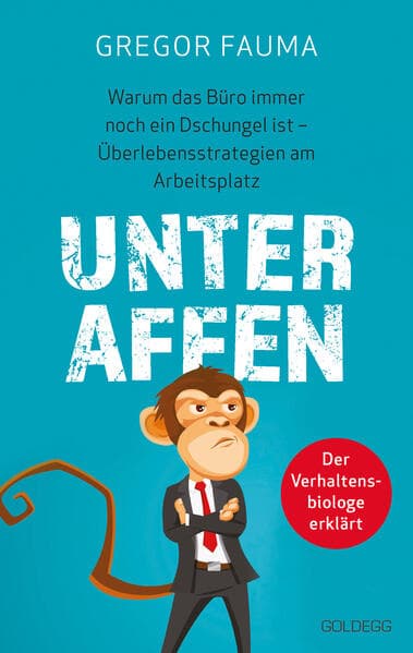 Unter Affen - Warum das Büro immer noch ein Dschungel ist: Überlebensstrategien am Arbeitsplatz - Der Verhaltensbiologe erklärt