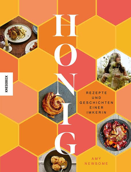 Honig: Rezepte und Geschichten einer Imkerin