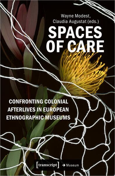Spaces of Care - Confronting Colonial Afterlives in European Ethnographic Museums