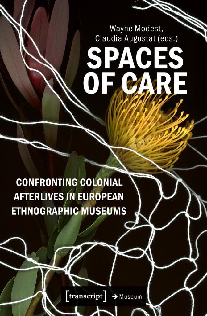 Spaces of Care - Confronting Colonial Afterlives in European Ethnographic Museums