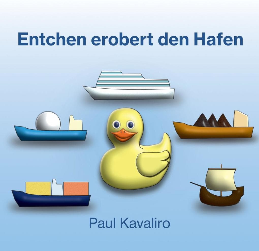 Entchen erobert den Hafen: Klein - gelb - unternehmungslustig