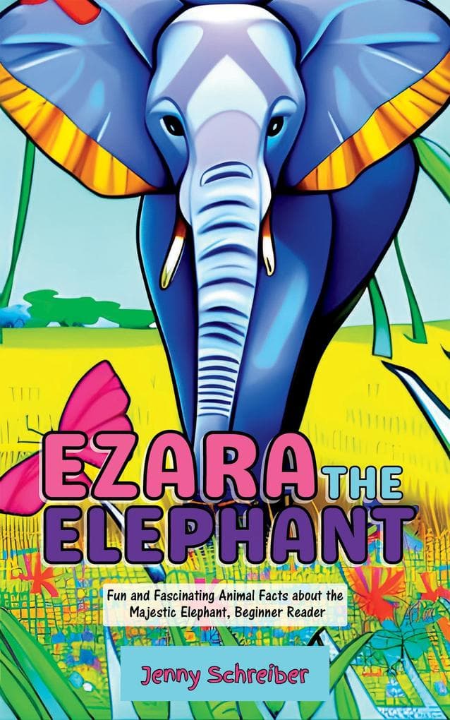 Ezara the Elephant: Fun and Fascinating Animal Facts about the Majestic Elephant, Beginner Reader (Tiny Tails Animal Facts Series, #6)