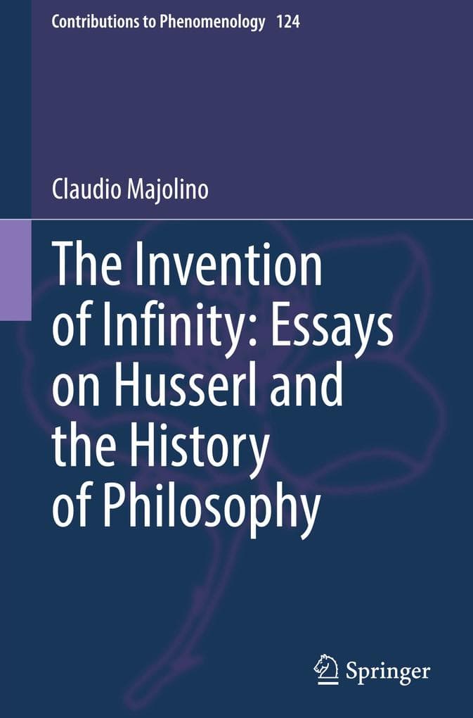 The Invention of Infinity: Essays on Husserl and the History of Philosophy