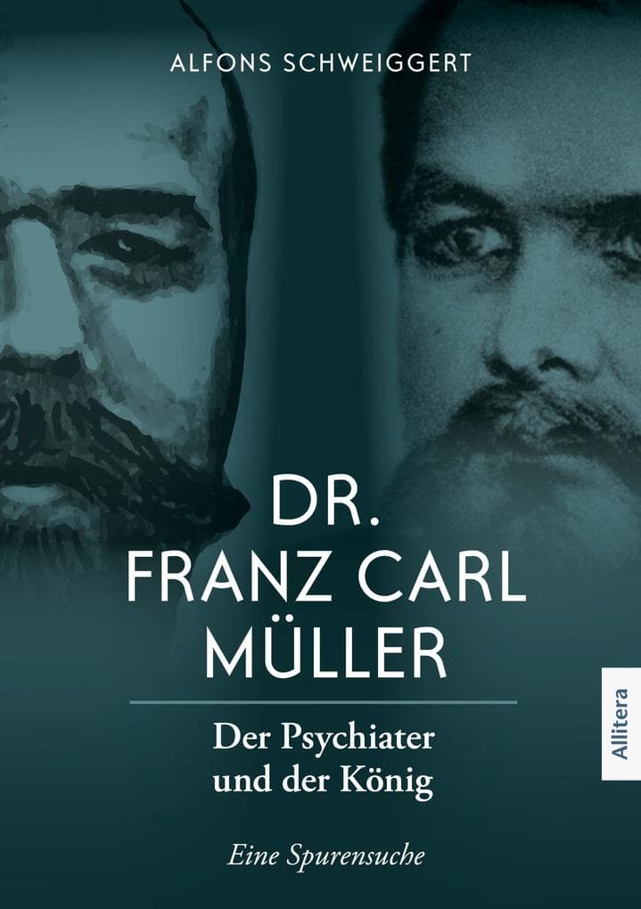 Dr. Franz Carl Müller: Der Psychiater und der König. Eine Spurensuche