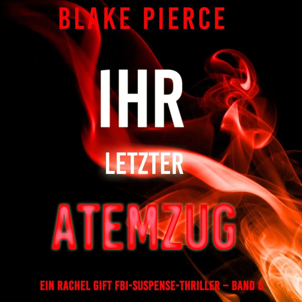 Ihr letzter Atemzug (Ein Rachel Gift FBI-Suspense-Thriller Band 6)