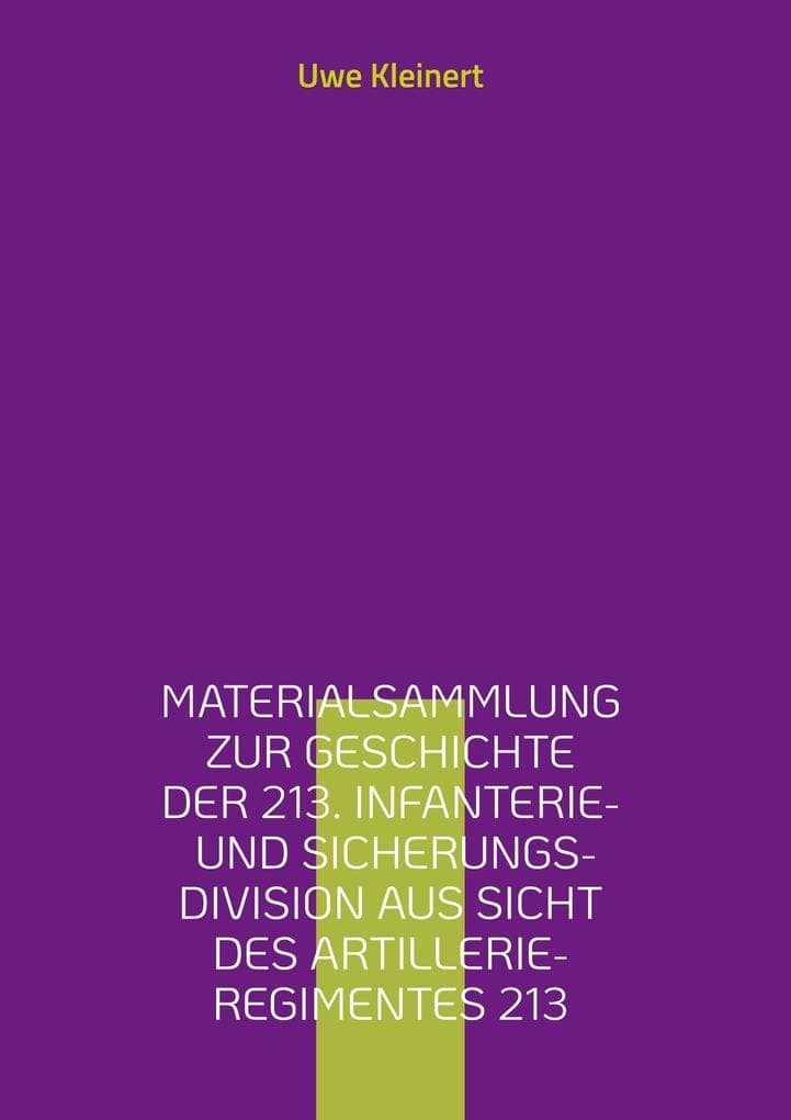 Materialsammlung zur Geschichte der 213. Infanterie- und Sicherungs-Division aus Sicht des Artillerie-Regimentes 213