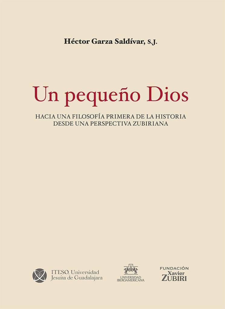 Un pequeño Dios.: Hacia una filosofía primera de la historia desde una perspectiva zubiriana