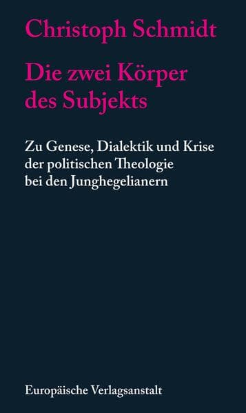 Die zwei Körper des Subjekts: Zu Genese, Dialektik und Krise der politischen Theologie bei den Junghegelianern (Zwischen Feuerbach und Kierkegaard)