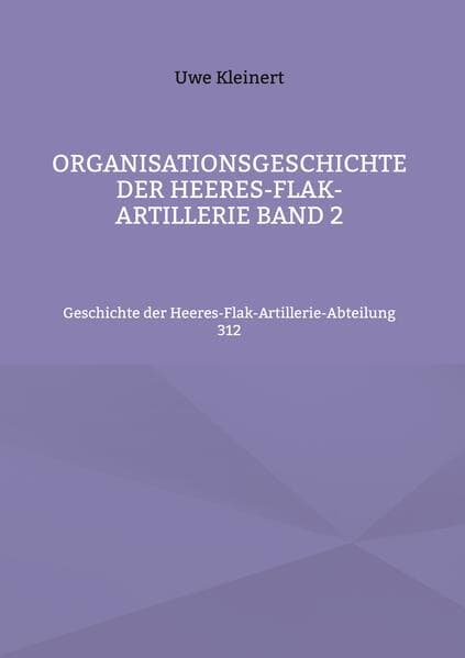 Organisationsgeschichte der Heeres-Flak-Artillerie Band 2