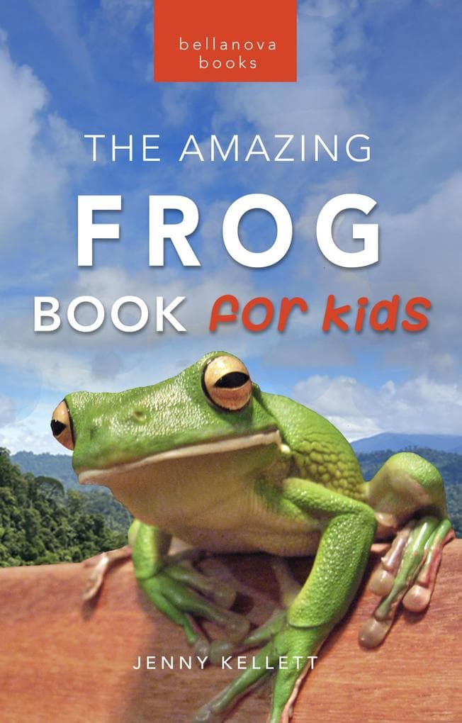 Frogs: The Amazing Frog Book for Kids (Animal Books for Kids, #21)