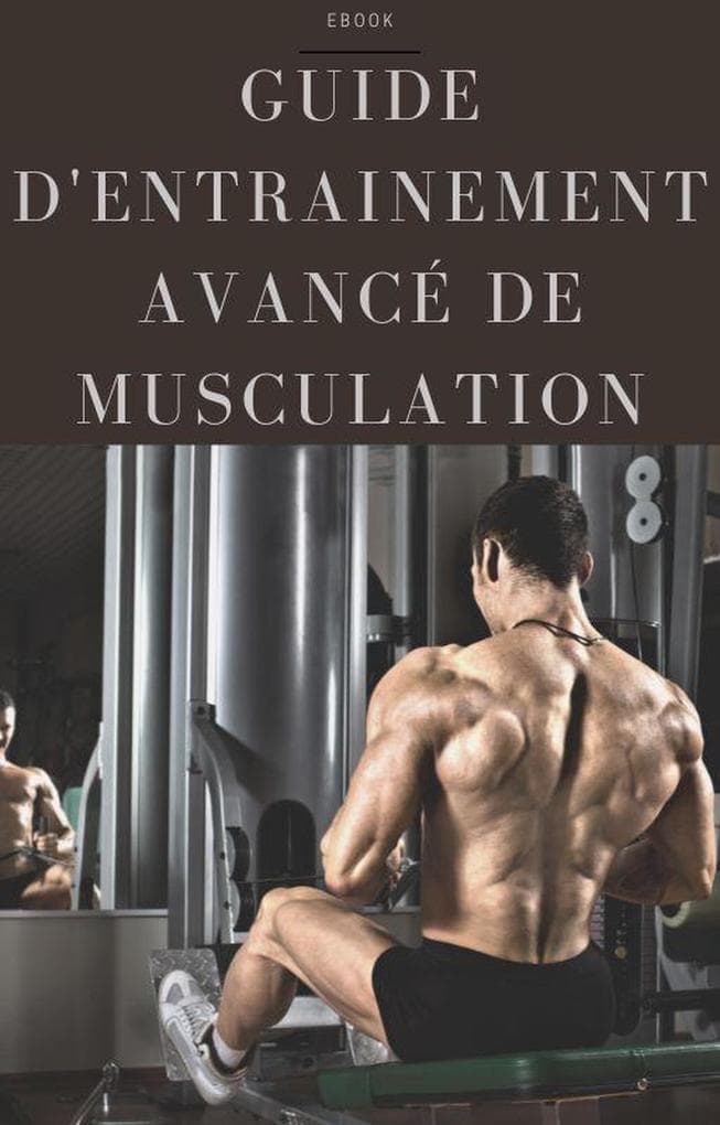 Guide d'entrainement avancé de musculation (Sport)