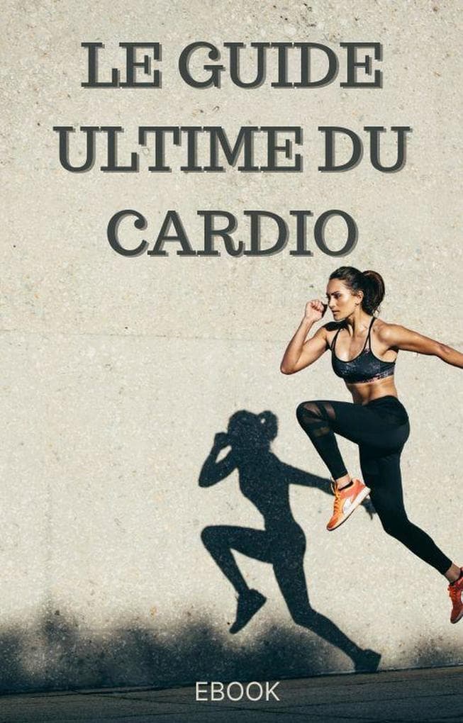 Le guide ultime du cardio (Sport)