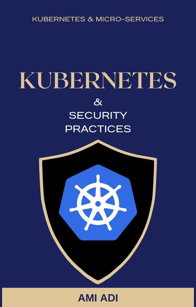 About Kubernetes and Security Practices - Short Edition (First Edition, #1)