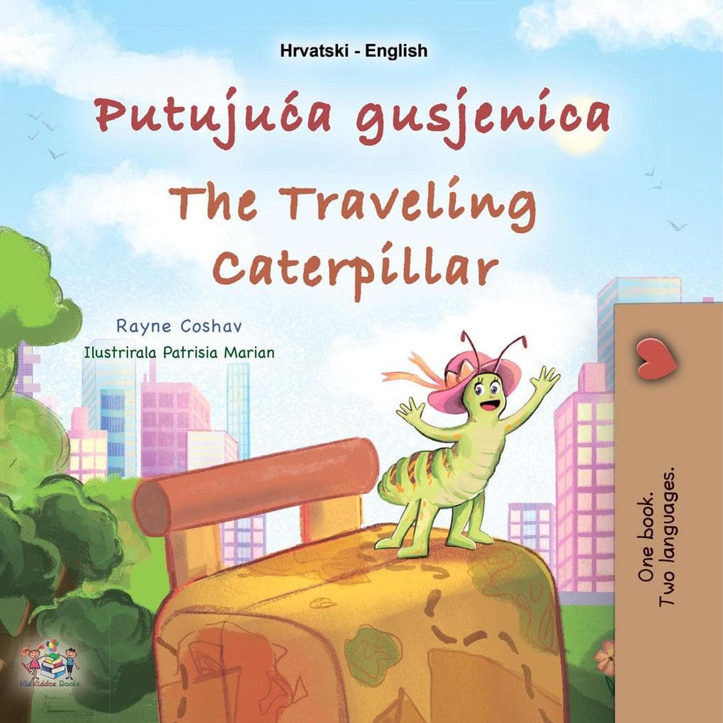 Putujuca gusjenica The Traveling Caterpillar (Croatian English Bilingual Collection)
